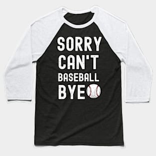 Sorry. Can't. Baseball. Bye. | Funny Baseball Player & Fan Baseball T-Shirt